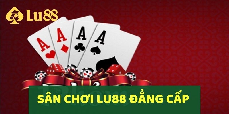 LU88 là một trong những sân chơi đẳng cấp bậc nhất hiện tại