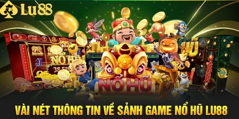 Game nổ hũ tại LU88 đã hình thành như thế nào?