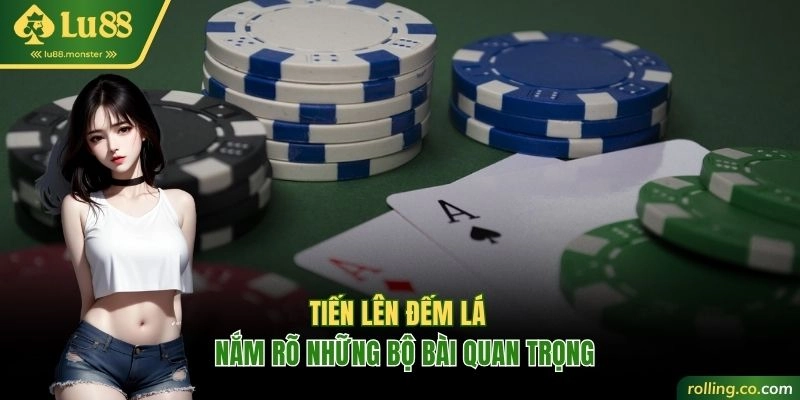 Những bộ bài quan trọng trong Tiến Lên đếm lá